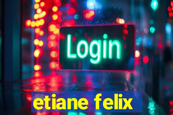 etiane felix